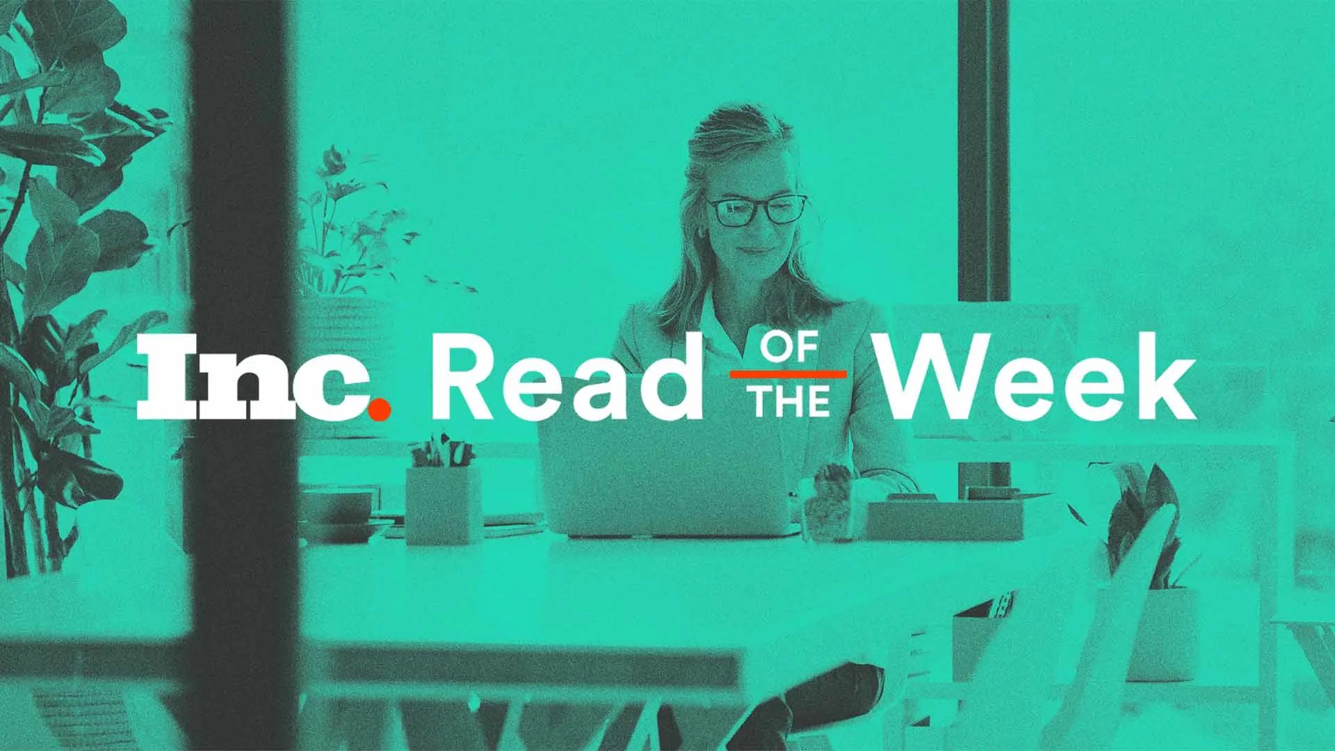 Introducing the All-New ‘Inc. Read of the Week’ Newsletter